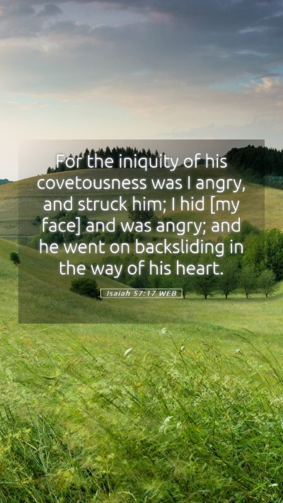 Picture 05 - Isaiah 57:17 WEB Mobile Phone Wallpaper - For the iniquity of his covetousness was I angry, - Mobile Bible Verse Wallpaper