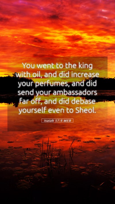 Picture 05 - Isaiah 57:9 WEB Mobile Phone Wallpaper - You went to the king with oil, and did increase - Mobile Bible Verse Wallpaper