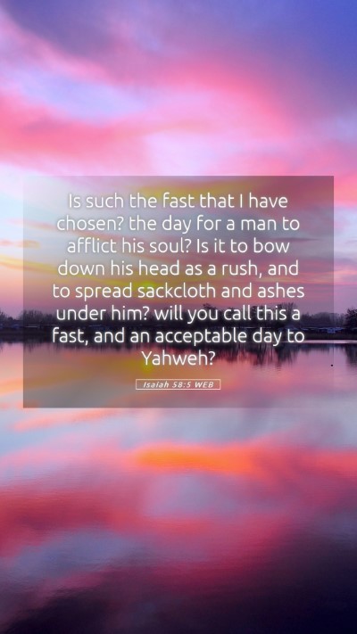 Picture 05 - Isaiah 58:5 WEB Mobile Phone Wallpaper - Is such the fast that I have chosen? the day for - Mobile Bible Verse Wallpaper