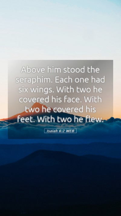 Picture 05 - Isaiah 6:2 WEB Mobile Phone Wallpaper - Above him stood the seraphim. Each one had six - Mobile Bible Verse Wallpaper