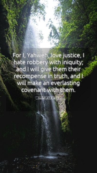 Picture 05 - Isaiah 61:8 WEB Mobile Phone Wallpaper - For I, Yahweh, love justice, I hate robbery with - Mobile Bible Verse Wallpaper