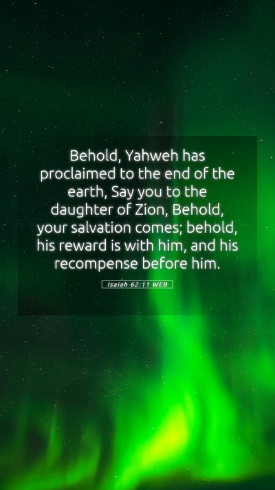 Picture 05 - Isaiah 62:11 WEB Mobile Phone Wallpaper - Behold, Yahweh has proclaimed to the end of the - Mobile Bible Verse Wallpaper