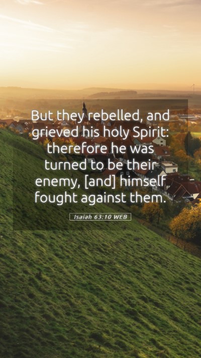 Picture 05 - Isaiah 63:10 WEB Mobile Phone Wallpaper - But they rebelled, and grieved his holy Spirit: - Mobile Bible Verse Wallpaper