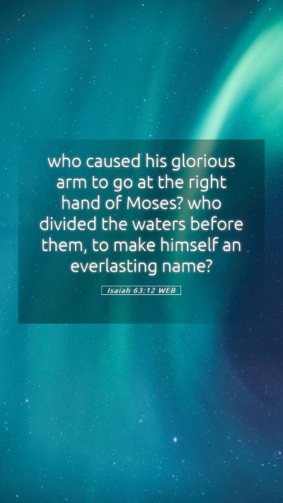 Picture 05 - Isaiah 63:12 WEB Mobile Phone Wallpaper - who caused his glorious arm to go at the right - Mobile Bible Verse Wallpaper