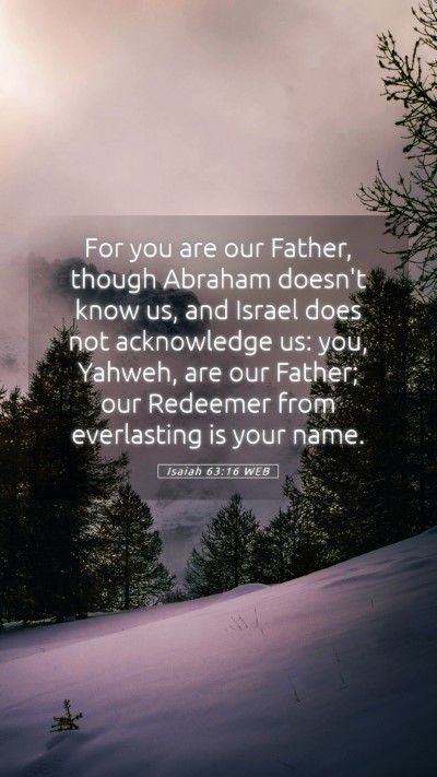 Picture 05 - Isaiah 63:16 WEB Mobile Phone Wallpaper - For you are our Father, though Abraham doesn't - Mobile Bible Verse Wallpaper