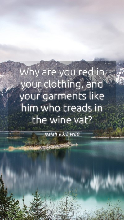 Picture 05 - Isaiah 63:2 WEB Mobile Phone Wallpaper - Why are you red in your clothing, and your - Mobile Bible Verse Wallpaper