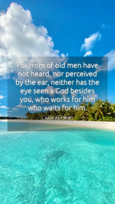 Picture 05 - Isaiah 64:4 WEB Mobile Phone Wallpaper - For from of old men have not heard, nor perceived - Mobile Bible Verse Wallpaper
