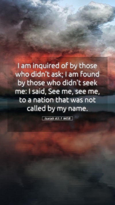 Picture 05 - Isaiah 65:1 WEB Mobile Phone Wallpaper - I am inquired of by those who didn't ask; I am - Mobile Bible Verse Wallpaper