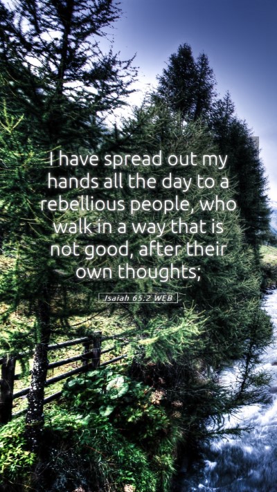 Picture 05 - Isaiah 65:2 WEB Mobile Phone Wallpaper - I have spread out my hands all the day to a - Mobile Bible Verse Wallpaper