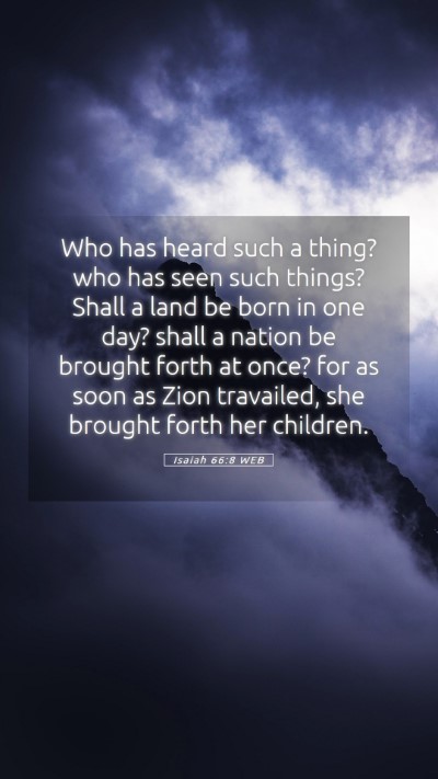 Picture 05 - Isaiah 66:8 WEB Mobile Phone Wallpaper - Who has heard such a thing? who has seen such - Mobile Bible Verse Wallpaper