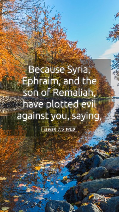 Picture 05 - Isaiah 7:5 WEB Mobile Phone Wallpaper - Because Syria, Ephraim, and the son of Remaliah, - Mobile Bible Verse Wallpaper