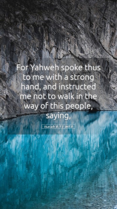 Picture 05 - Isaiah 8:11 WEB Mobile Phone Wallpaper - For Yahweh spoke thus to me with a strong hand, - Mobile Bible Verse Wallpaper