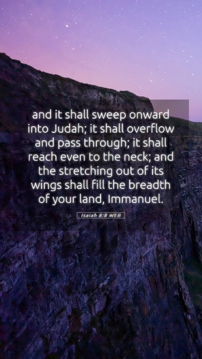 Picture 05 - Isaiah 8:8 WEB Mobile Phone Wallpaper - and it shall sweep onward into Judah; it shall - Mobile Bible Verse Wallpaper