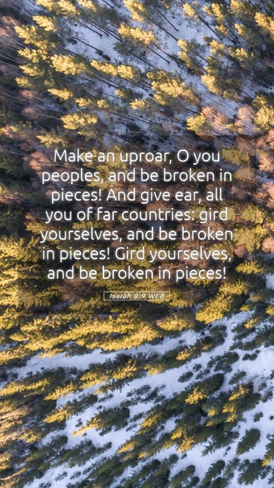 Picture 05 - Isaiah 8:9 WEB Mobile Phone Wallpaper - Make an uproar, O you peoples, and be broken in - Mobile Bible Verse Wallpaper
