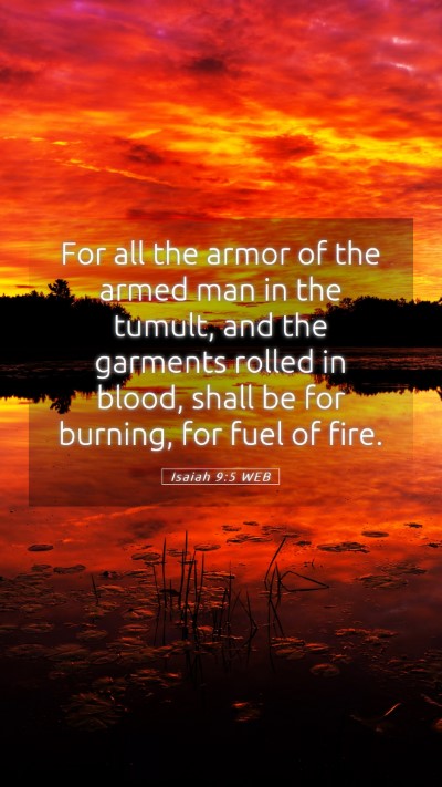 Picture 05 - Isaiah 9:5 WEB Mobile Phone Wallpaper - For all the armor of the armed man in the tumult, - Mobile Bible Verse Wallpaper