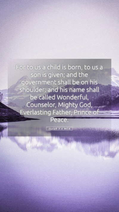 Picture 05 - Isaiah 9:6 WEB Mobile Phone Wallpaper - For to us a child is born, to us a son is given; - Mobile Bible Verse Wallpaper