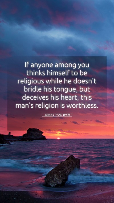 Picture 05 - James 1:26 WEB Mobile Phone Wallpaper - If anyone among you thinks himself to be - Mobile Bible Verse Wallpaper