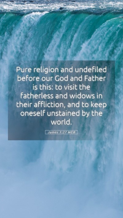 Picture 05 - James 1:27 WEB Mobile Phone Wallpaper - Pure religion and undefiled before our God and - Mobile Bible Verse Wallpaper