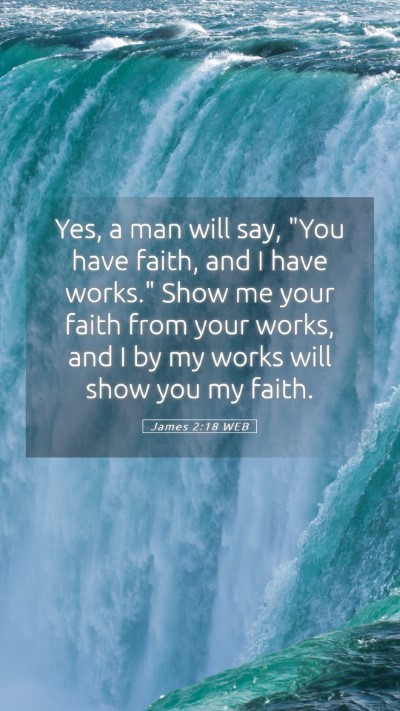 Picture 05 - James 2:18 WEB Mobile Phone Wallpaper - Yes, a man will say, 