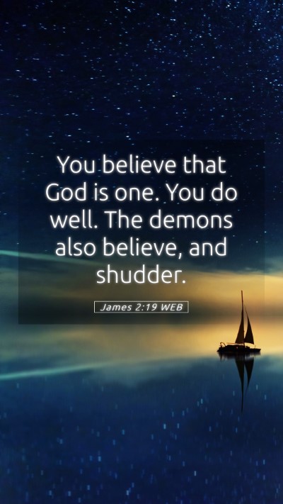 Picture 05 - James 2:19 WEB Mobile Phone Wallpaper - You believe that God is one. You do well. The - Mobile Bible Verse Wallpaper