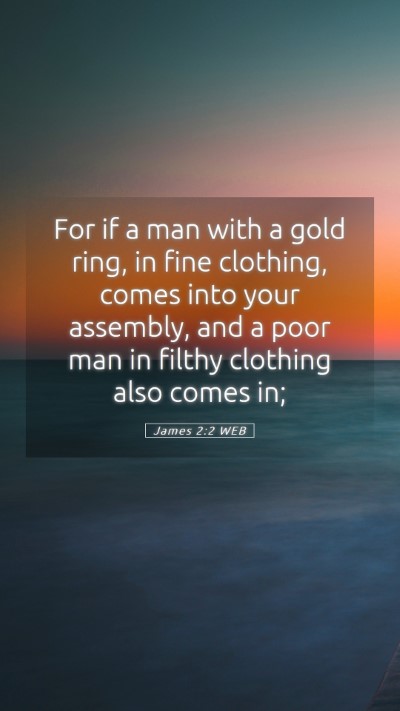 Picture 05 - James 2:2 WEB Mobile Phone Wallpaper - For if a man with a gold ring, in fine clothing, - Mobile Bible Verse Wallpaper