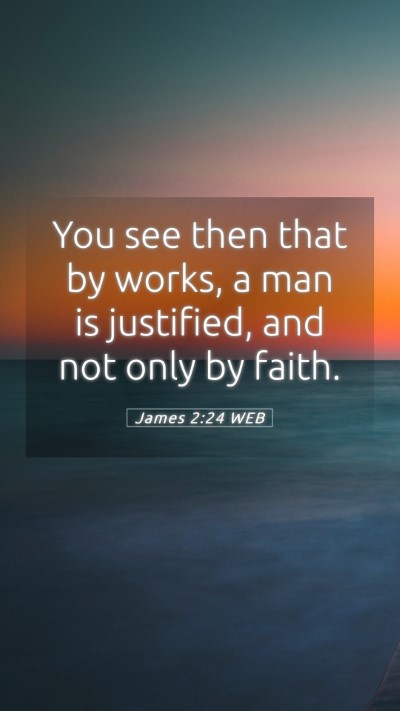 Picture 05 - James 2:24 WEB Mobile Phone Wallpaper - You see then that by works, a man is justified, - Mobile Bible Verse Wallpaper