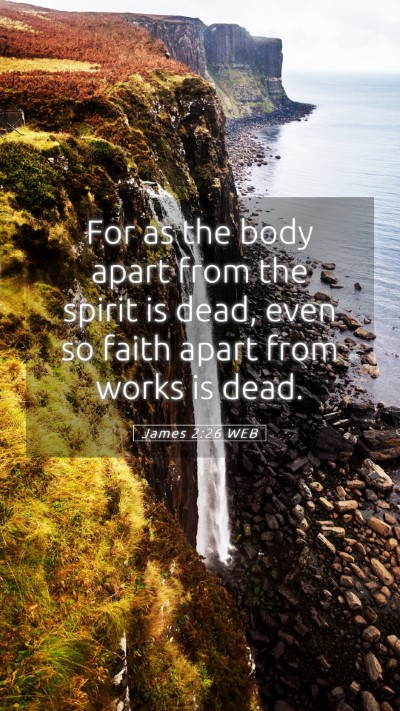 Picture 05 - James 2:26 WEB Mobile Phone Wallpaper - For as the body apart from the spirit is dead, - Mobile Bible Verse Wallpaper