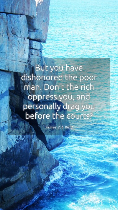 Picture 05 - James 2:6 WEB Mobile Phone Wallpaper - But you have dishonored the poor man. Don't the - Mobile Bible Verse Wallpaper