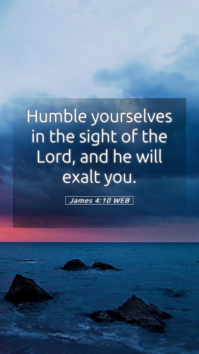 Picture 05 - James 4:10 WEB Mobile Phone Wallpaper - Humble yourselves in the sight of the Lord, and - Mobile Bible Verse Wallpaper