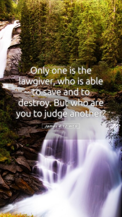 Picture 05 - James 4:12 WEB Mobile Phone Wallpaper - Only one is the lawgiver, who is able to save and - Mobile Bible Verse Wallpaper