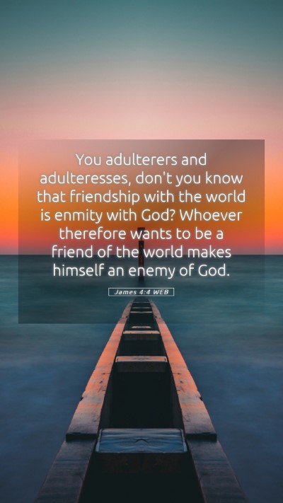 Picture 05 - James 4:4 WEB Mobile Phone Wallpaper - You adulterers and adulteresses, don't you know - Mobile Bible Verse Wallpaper