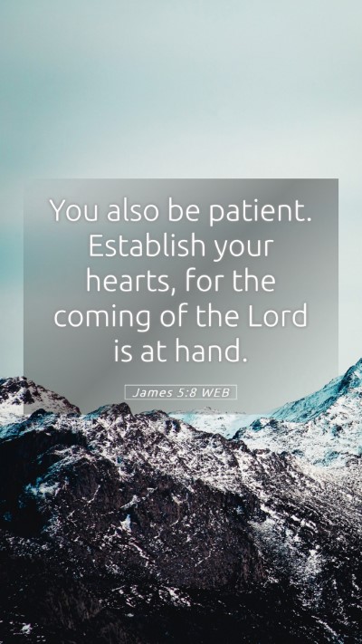Picture 05 - James 5:8 WEB Mobile Phone Wallpaper - You also be patient. Establish your hearts, for - Mobile Bible Verse Wallpaper