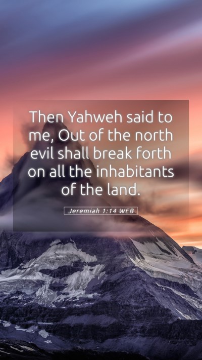 Picture 05 - Jeremiah 1:14 WEB Mobile Phone Wallpaper - Then Yahweh said to me, Out of the north evil - Mobile Bible Verse Wallpaper