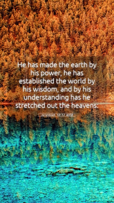 Picture 05 - Jeremiah 10:12 WEB Mobile Phone Wallpaper - He has made the earth by his power, he has - Mobile Bible Verse Wallpaper