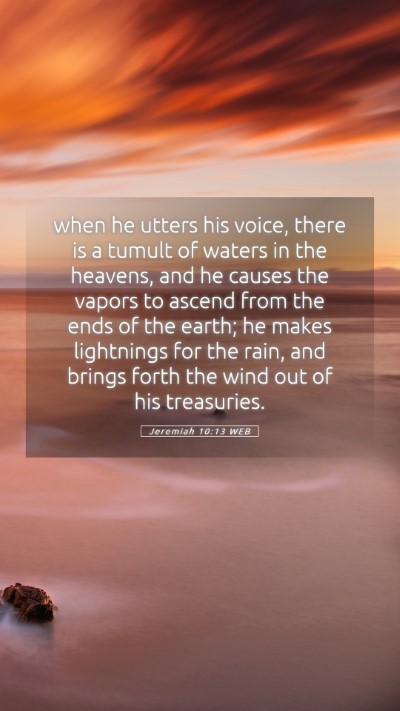 Picture 05 - Jeremiah 10:13 WEB Mobile Phone Wallpaper - when he utters his voice, there is a tumult of - Mobile Bible Verse Wallpaper