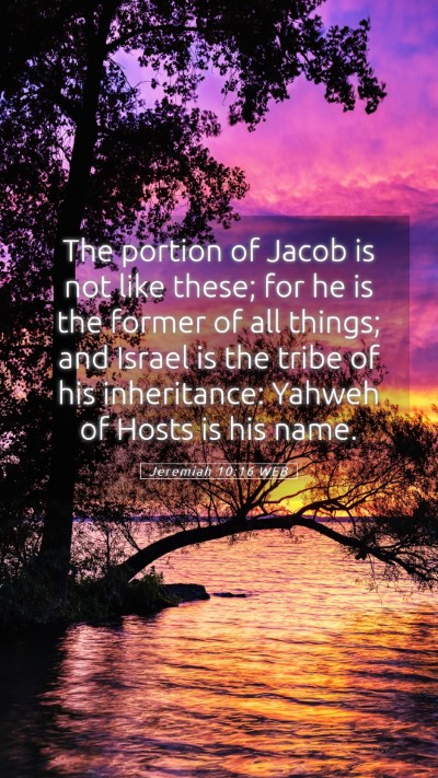 Picture 05 - Jeremiah 10:16 WEB Mobile Phone Wallpaper - The portion of Jacob is not like these; for he is - Mobile Bible Verse Wallpaper