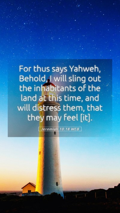 Picture 05 - Jeremiah 10:18 WEB Mobile Phone Wallpaper - For thus says Yahweh, Behold, I will sling out - Mobile Bible Verse Wallpaper