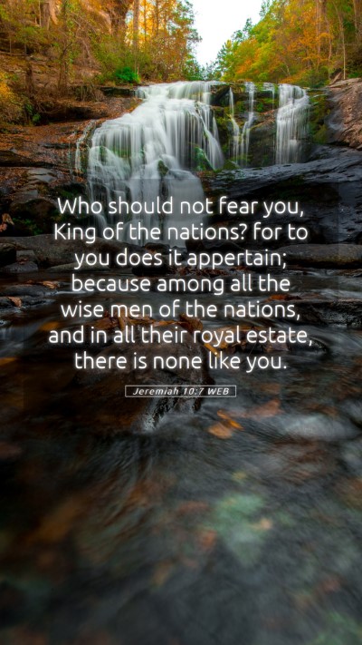 Picture 05 - Jeremiah 10:7 WEB Mobile Phone Wallpaper - Who should not fear you, King of the nations? for - Mobile Bible Verse Wallpaper