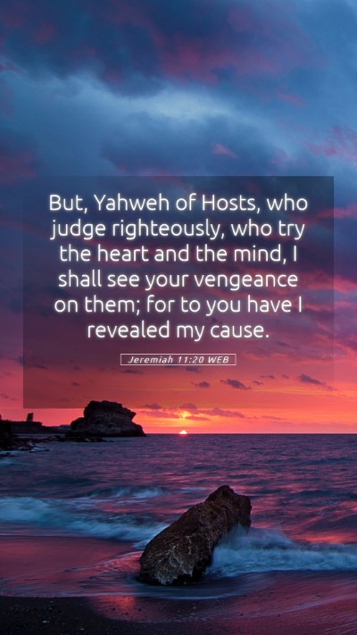 Picture 05 - Jeremiah 11:20 WEB Mobile Phone Wallpaper - But, Yahweh of Hosts, who judge righteously, who - Mobile Bible Verse Wallpaper