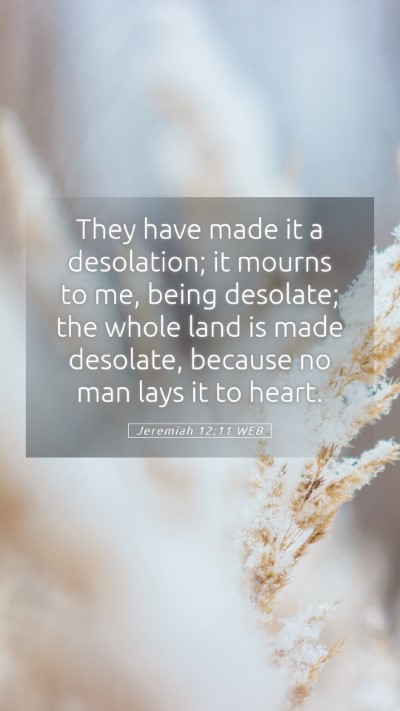 Picture 05 - Jeremiah 12:11 WEB Mobile Phone Wallpaper - They have made it a desolation; it mourns to me, - Mobile Bible Verse Wallpaper