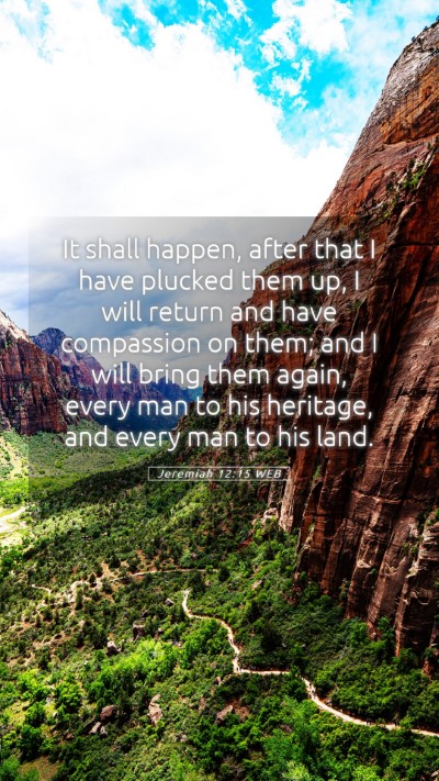Picture 05 - Jeremiah 12:15 WEB Mobile Phone Wallpaper - It shall happen, after that I have plucked them - Mobile Bible Verse Wallpaper