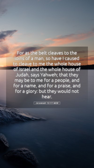 Picture 05 - Jeremiah 13:11 WEB Mobile Phone Wallpaper - For as the belt cleaves to the loins of a man, so - Mobile Bible Verse Wallpaper