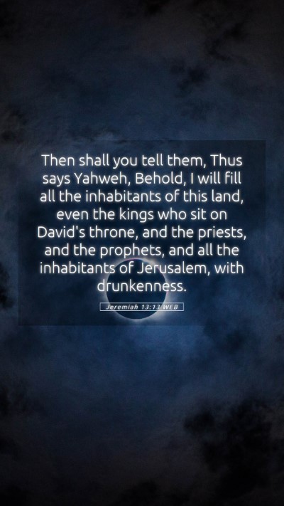 Picture 05 - Jeremiah 13:13 WEB Mobile Phone Wallpaper - Then shall you tell them, Thus says Yahweh, - Mobile Bible Verse Wallpaper