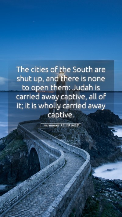 Picture 05 - Jeremiah 13:19 WEB Mobile Phone Wallpaper - The cities of the South are shut up, and there is - Mobile Bible Verse Wallpaper