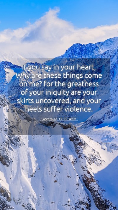 Picture 05 - Jeremiah 13:22 WEB Mobile Phone Wallpaper - If you say in your heart, Why are these things - Mobile Bible Verse Wallpaper