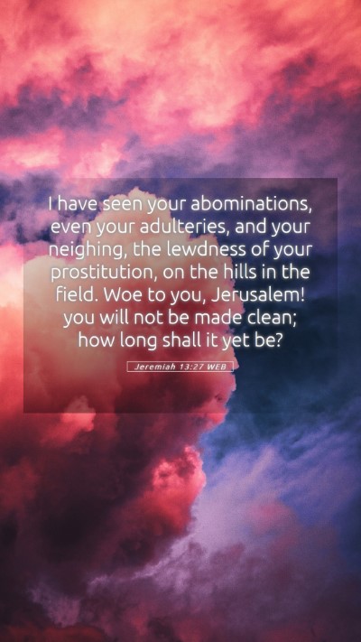 Picture 05 - Jeremiah 13:27 WEB Mobile Phone Wallpaper - I have seen your abominations, even your - Mobile Bible Verse Wallpaper