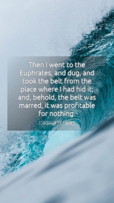 Picture 05 - Jeremiah 13:7 WEB Mobile Phone Wallpaper - Then I went to the Euphrates, and dug, and took - Mobile Bible Verse Wallpaper