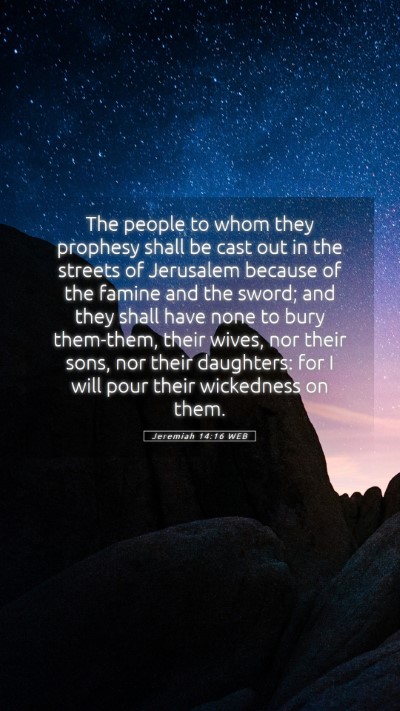 Picture 05 - Jeremiah 14:16 WEB Mobile Phone Wallpaper - The people to whom they prophesy shall be cast - Mobile Bible Verse Wallpaper