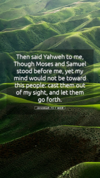 Picture 05 - Jeremiah 15:1 WEB Mobile Phone Wallpaper - Then said Yahweh to me, Though Moses and Samuel - Mobile Bible Verse Wallpaper