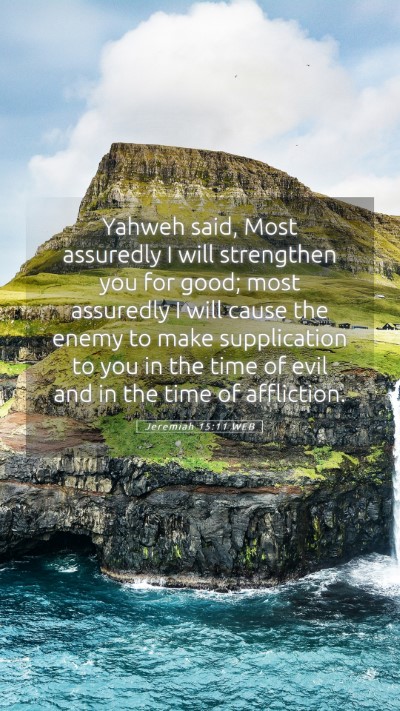 Picture 05 - Jeremiah 15:11 WEB Mobile Phone Wallpaper - Yahweh said, Most assuredly I will strengthen you - Mobile Bible Verse Wallpaper